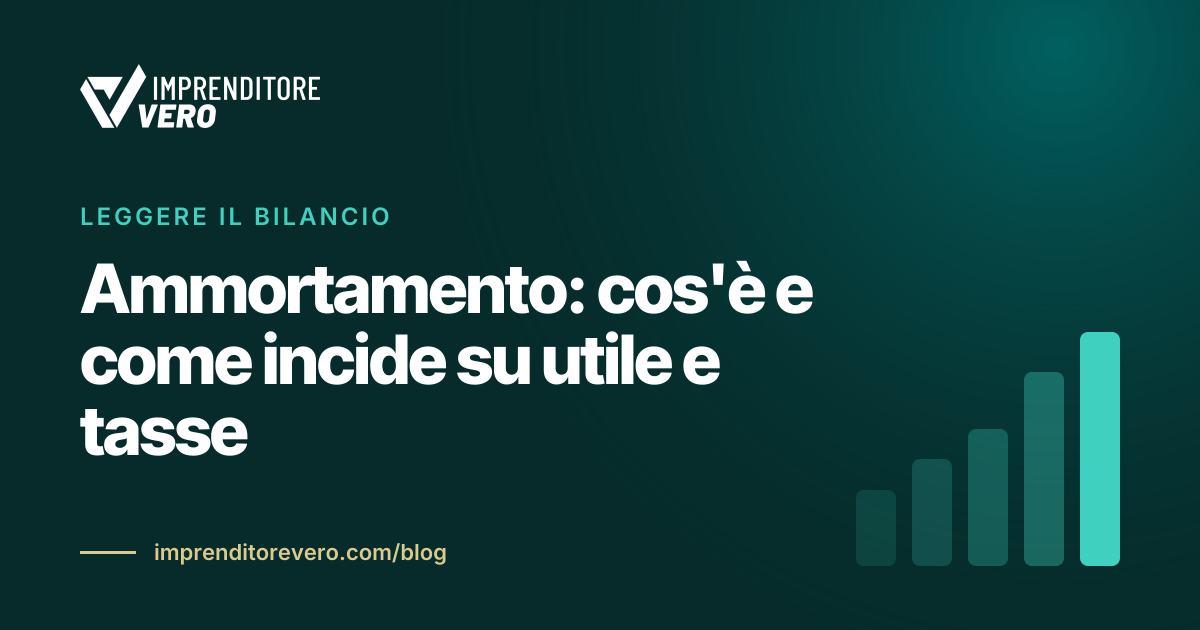 Ammortamento: cos'è e come incide su utile e tasse