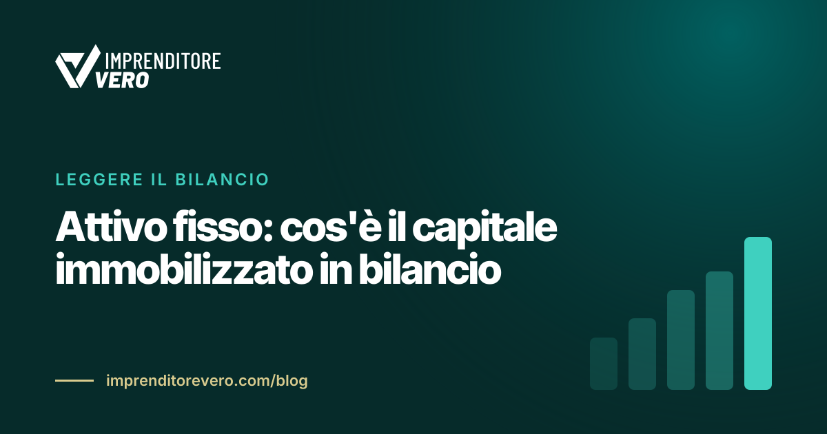 Attivo fisso: cos'è il capitale immobilizzato in bilancio