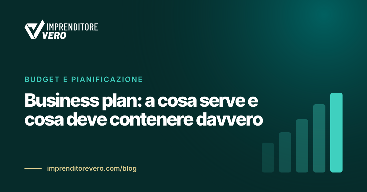 Business plan: a cosa serve e cosa deve contenere davvero