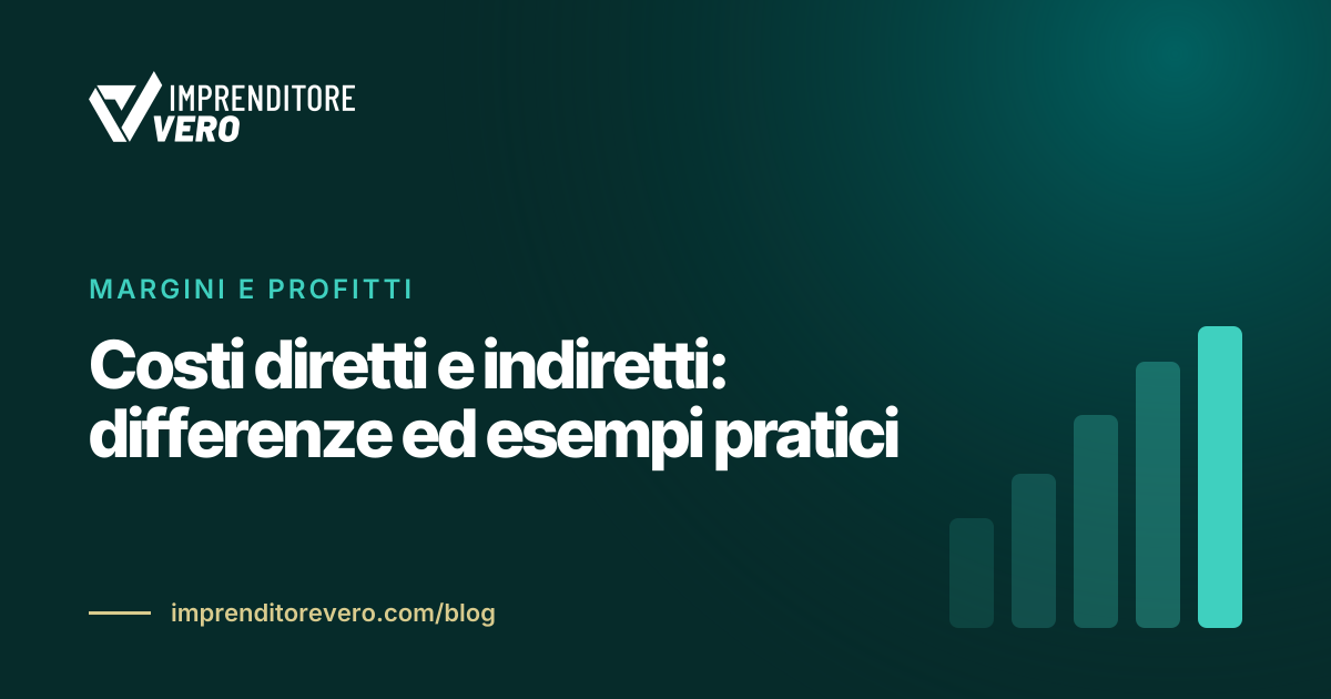Costi diretti e indiretti: differenze ed esempi pratici