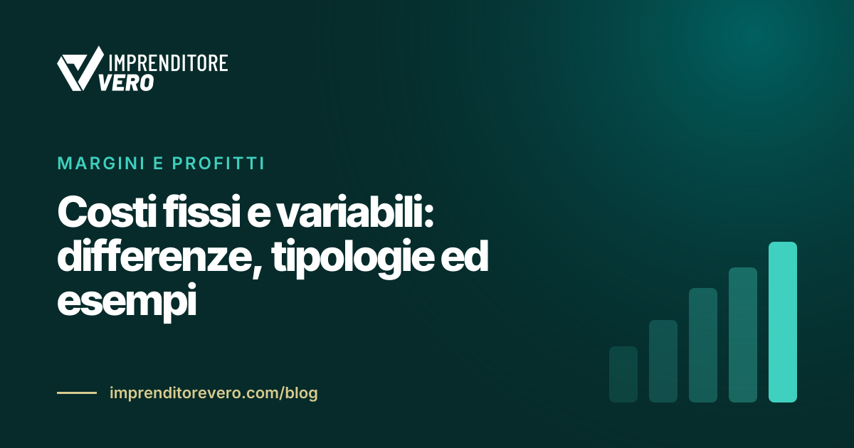 Costi fissi e variabili: differenze, tipologie ed esempi