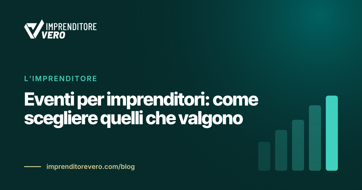 Eventi per imprenditori: come scegliere quelli che valgono