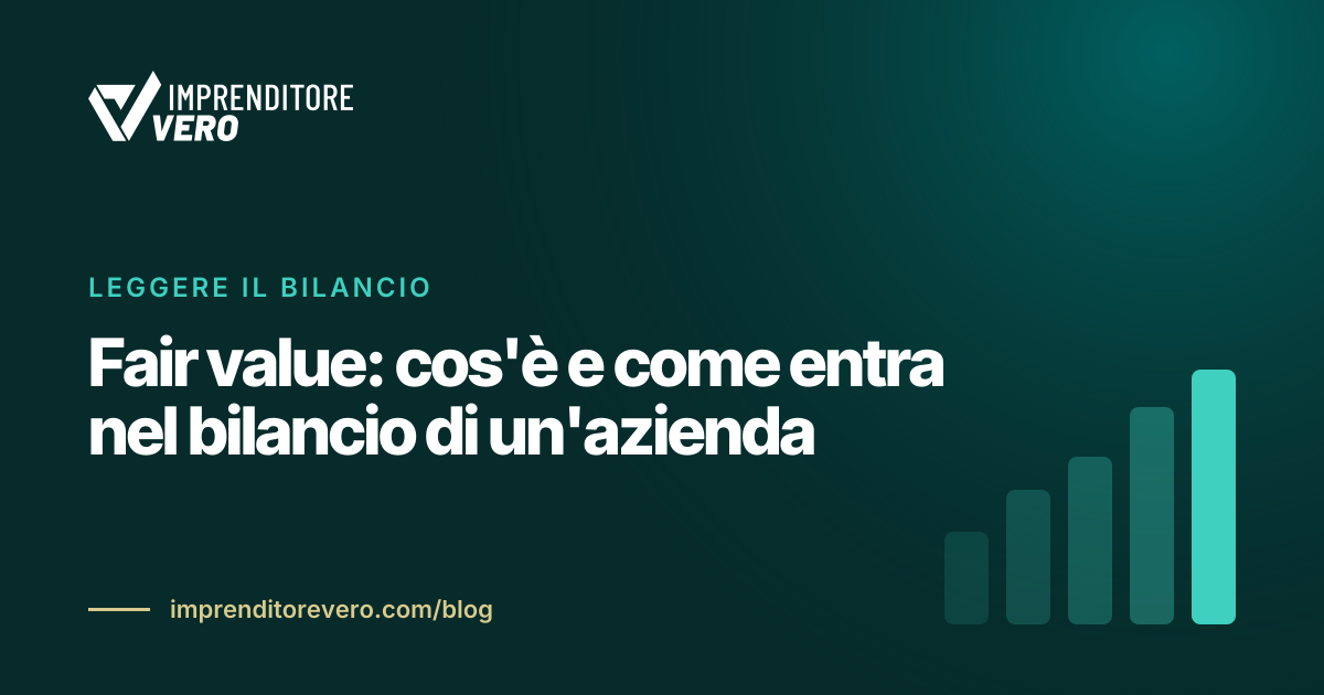 Fair value: cos'è e come entra nel bilancio di un'azienda