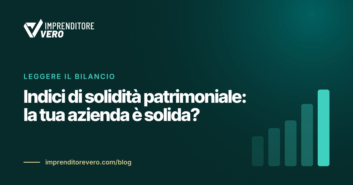 Indici di solidità patrimoniale: la tua azienda è solida?