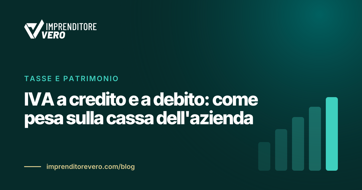 IVA a credito e a debito: come pesa sulla cassa dell'azienda
