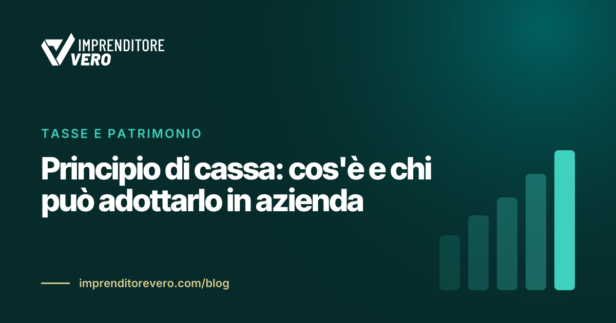 Principio di cassa: cos'è e chi può adottarlo in azienda