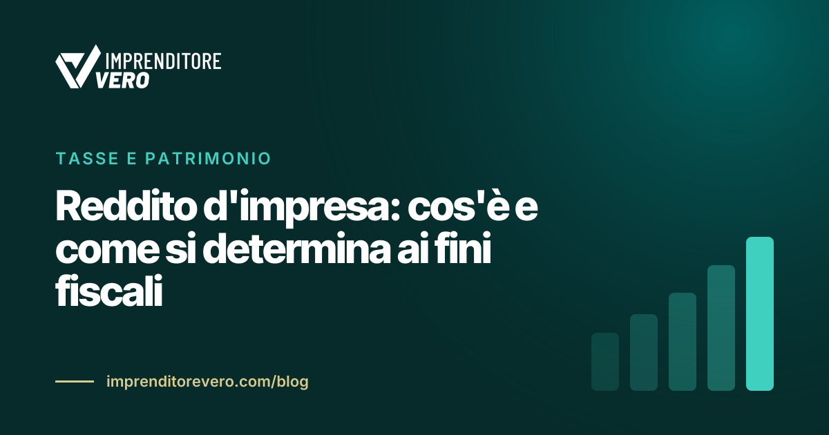 Reddito d'impresa: cos'è e come si determina ai fini fiscali